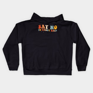 Say No To Daddy Ball Kids Hoodie